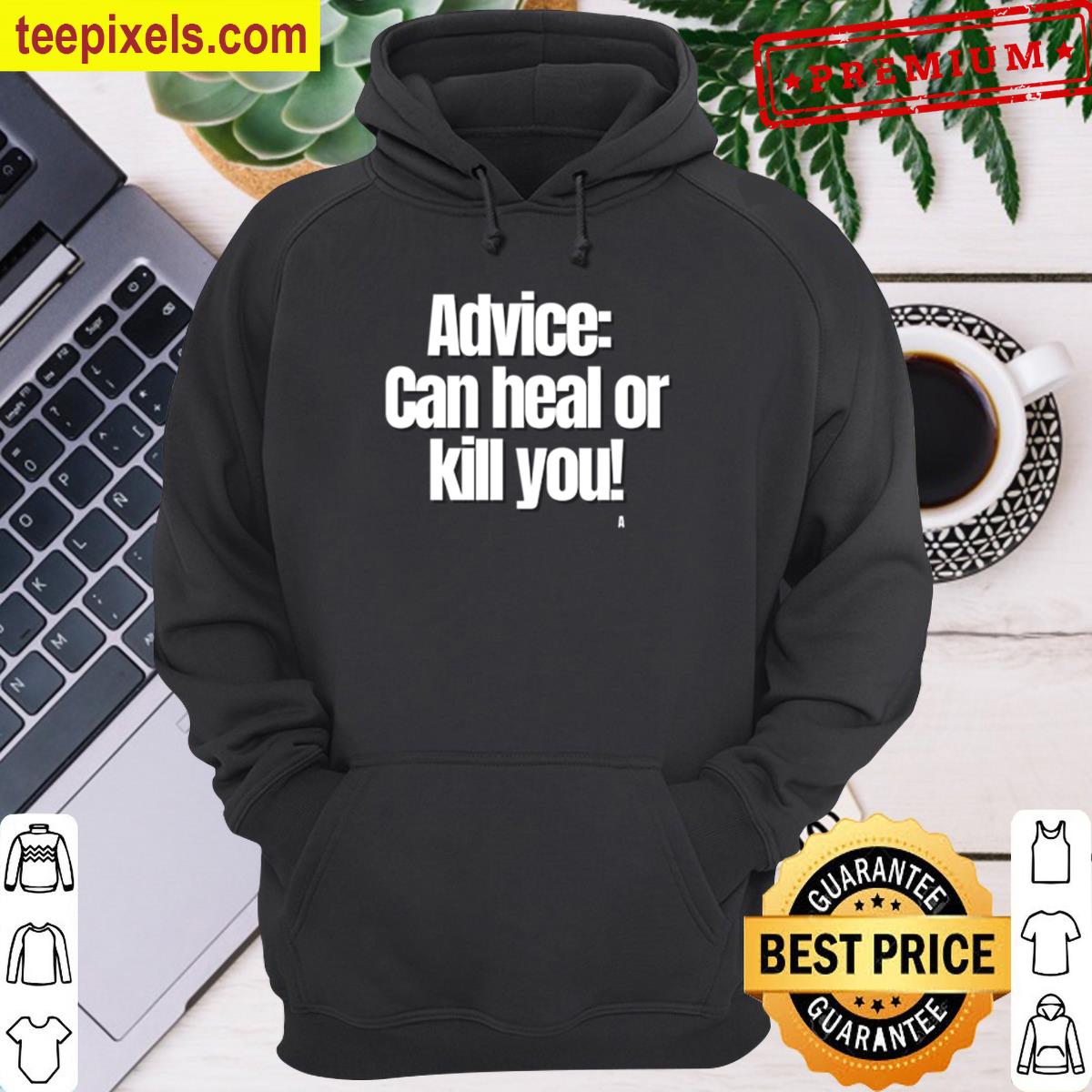 Advice Can Heal Or Kill You! Active T-shirt Tee Shirt