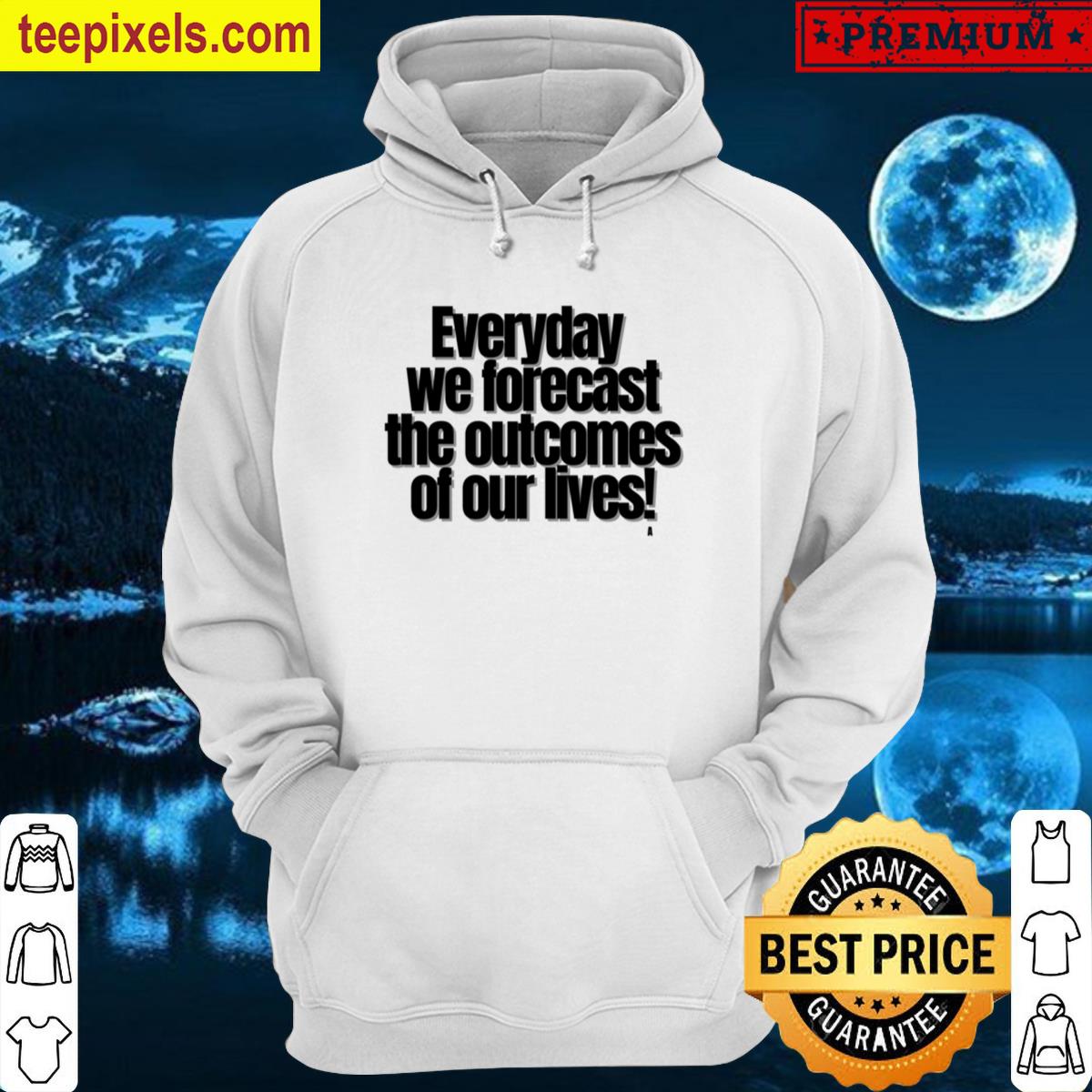 Everyday We Forecast The Outcomes Of Our Lives! Active T-shirt Tee Shirt