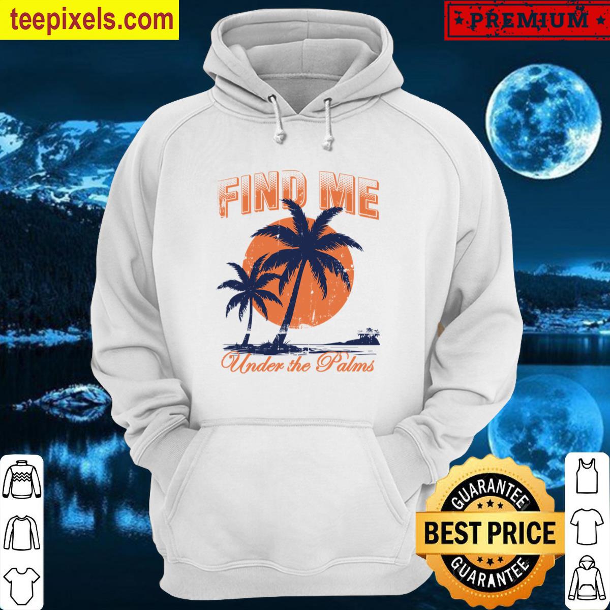 Find Me Under The Palms, Beach Summer Tropical Classic T-shirt Tee Shirt