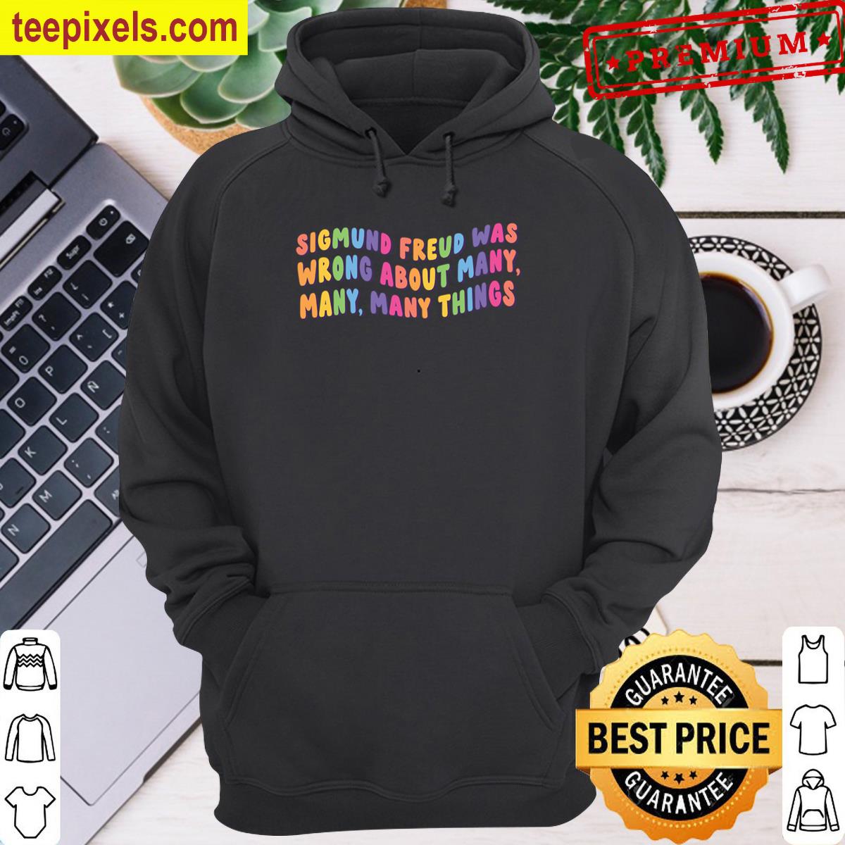 Sigmund Freud Was Wrong About Many Many Many Things Classic T-shirt Tee Shirt