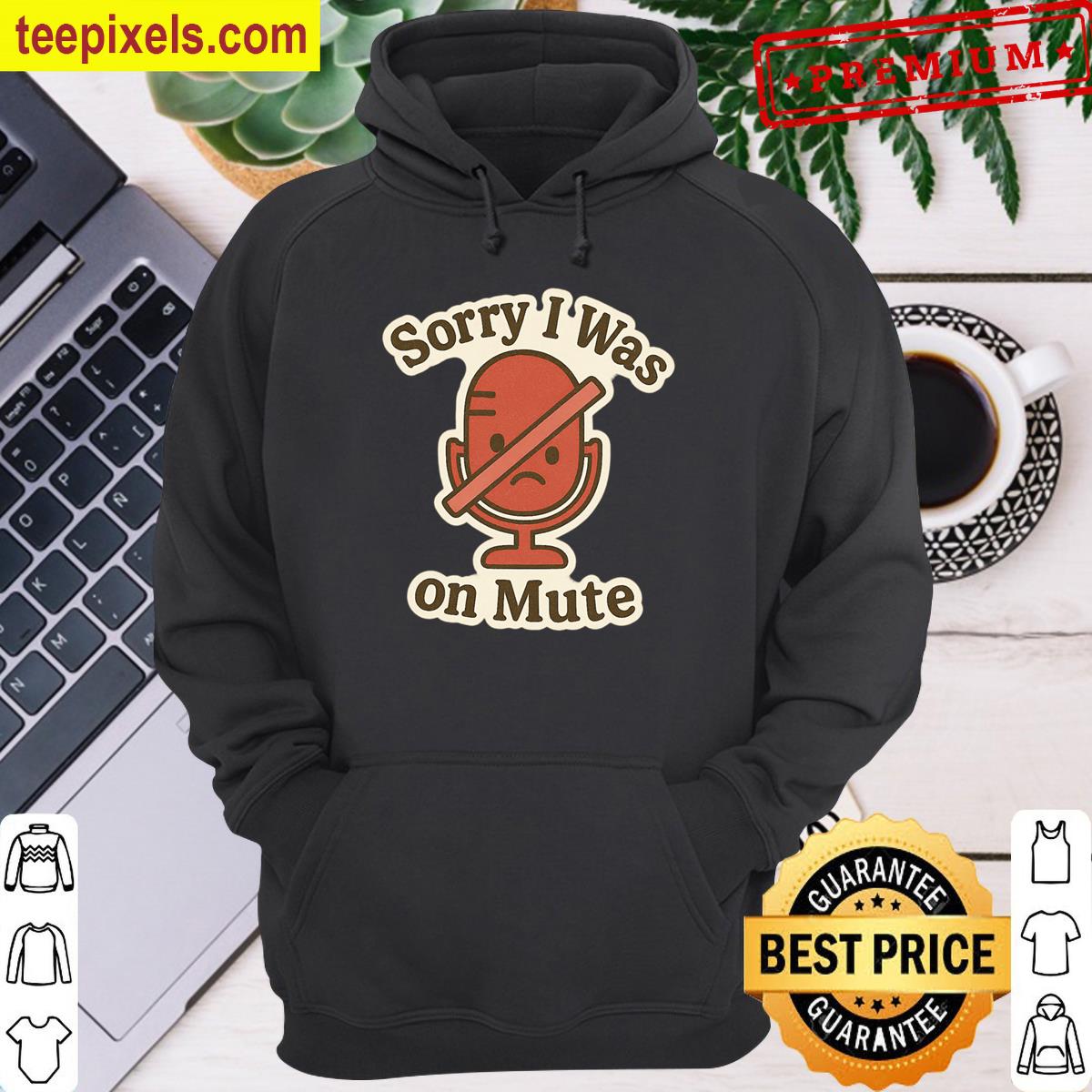 Sorry I Was On Mute Classic T-shirt Tee Shirt