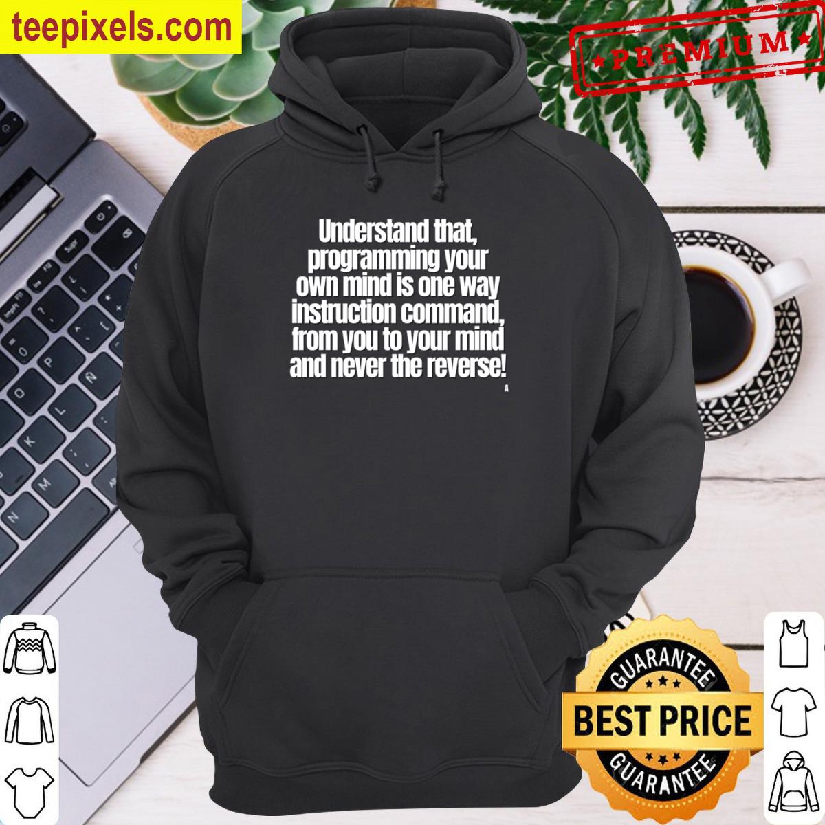 Understand That, Programming Your Own Mind Is One Way Instruction Command, From You To Your Mind And Never The Reverse! Active T-shirt Tee Shirt