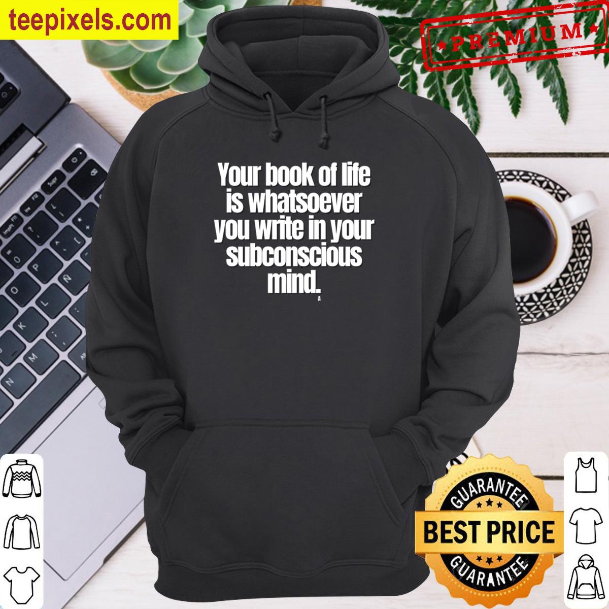 Your Book Of Life Is Whatsoever You Write In Your Subconscious Mind. Active T-shirt Tee Shirt