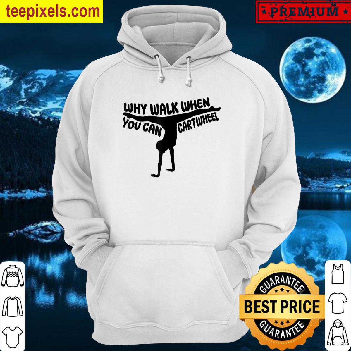 Why-walk-cartwheel-girls–cute Tee Shirt