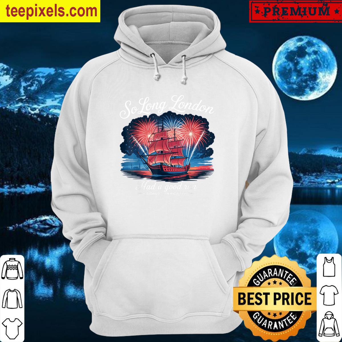 So Long London Had A Good Run Funny 4th Of July Tee Shirt