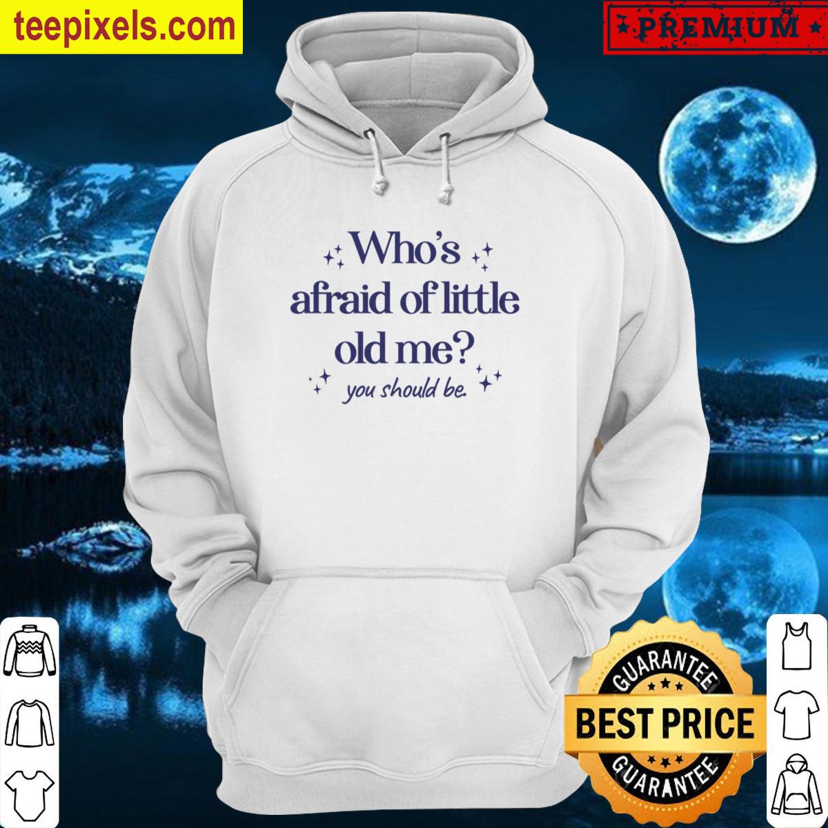 Whos Afraid Of Little Old Me Tee Shirt