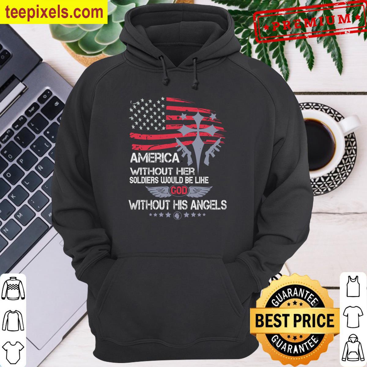 America Without Soldiers Would Be Like God Without Angels Tee Shirt