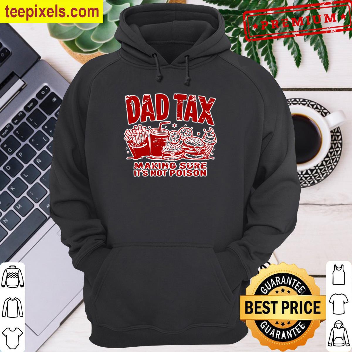 Dad Tax Making Sure Its Not Poison Tee Shirt
