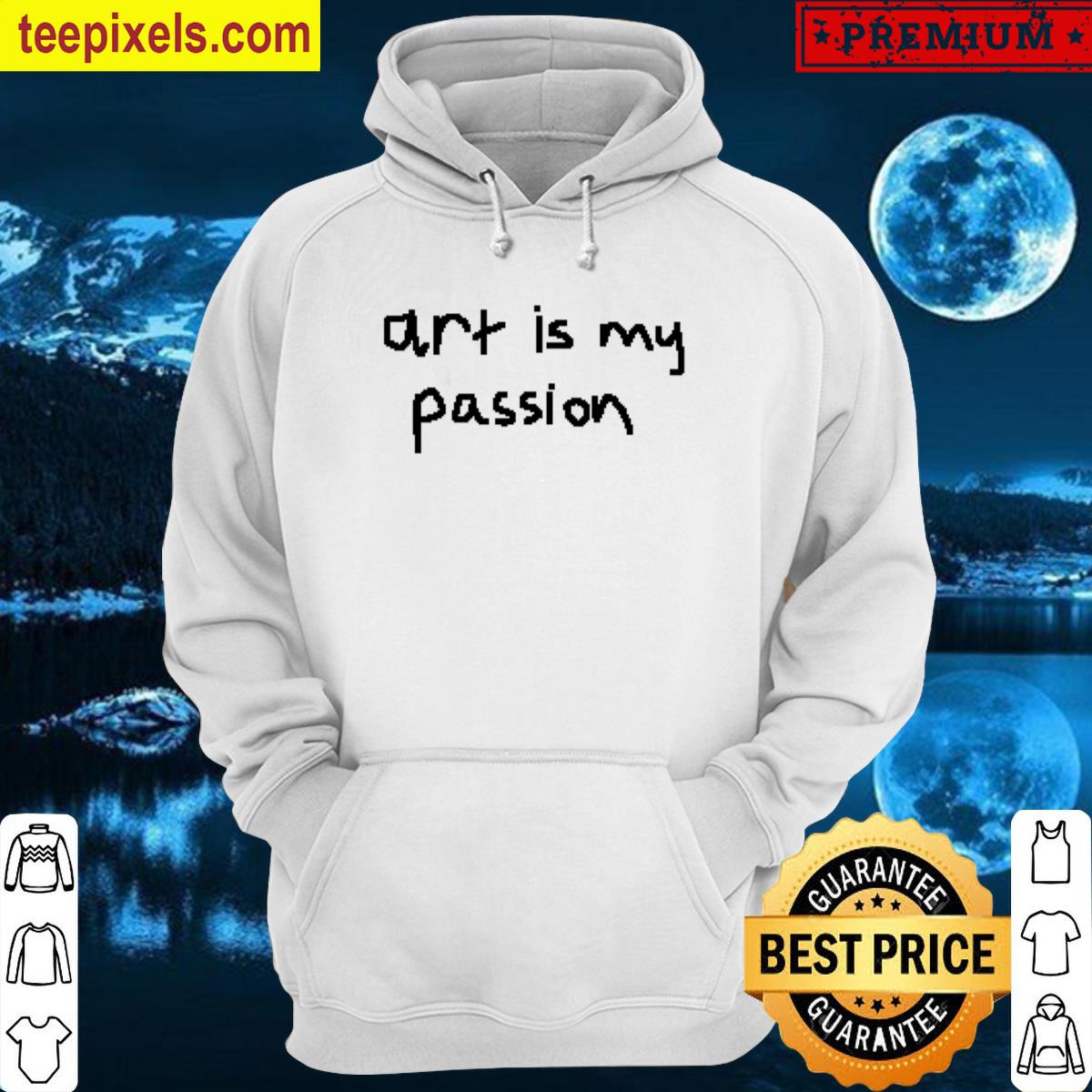 Art Is My Passion Tee Shirt