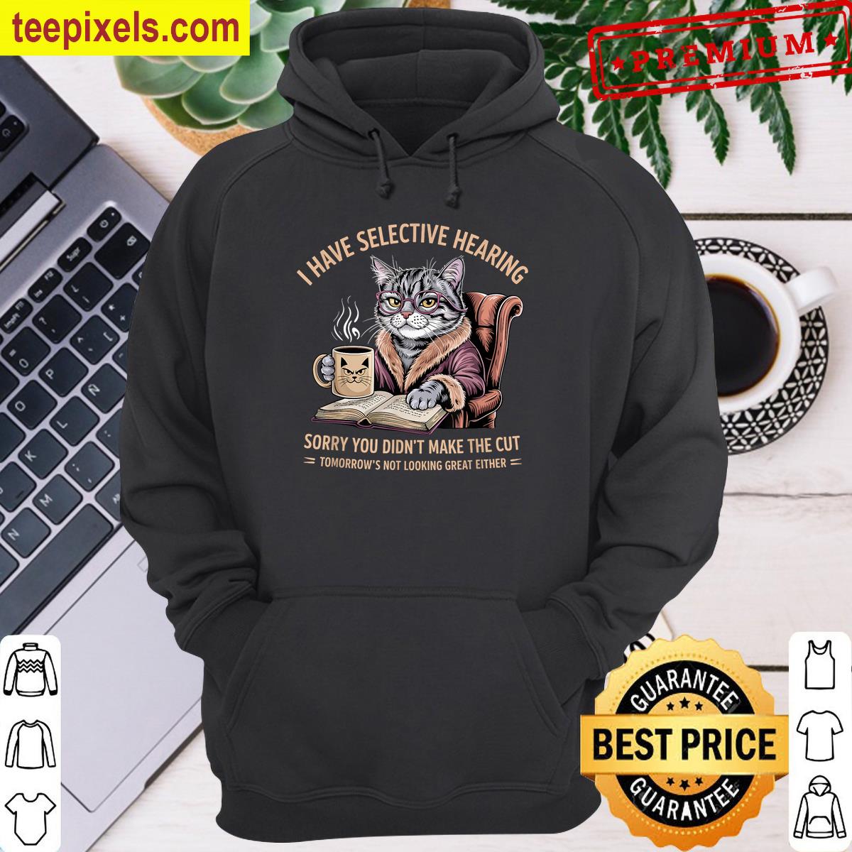 Cat Have Selective Hearing You Didnt Make Cut Tee Shirt