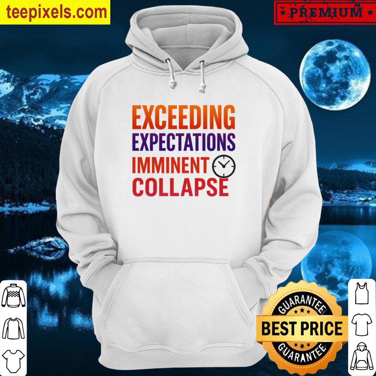 Exceeding Expectations Imminent Collapse Burnout Humor Work Life Premium Tee Shirt