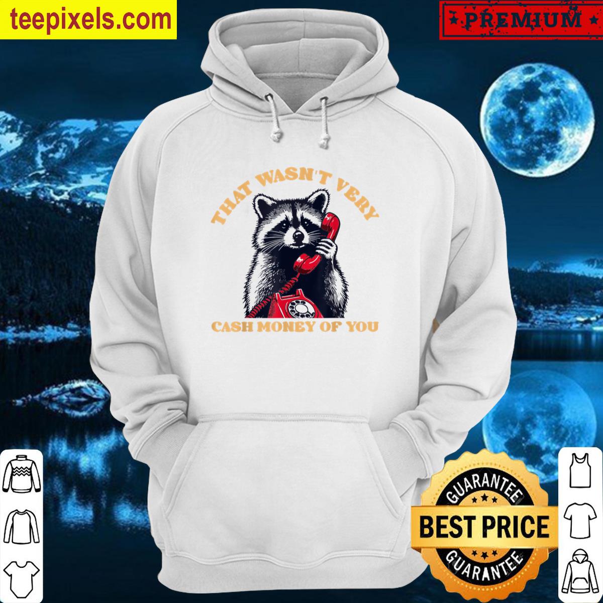 Funny Raccoon That Wasnt Very Cash Money Of You Tee Shirt
