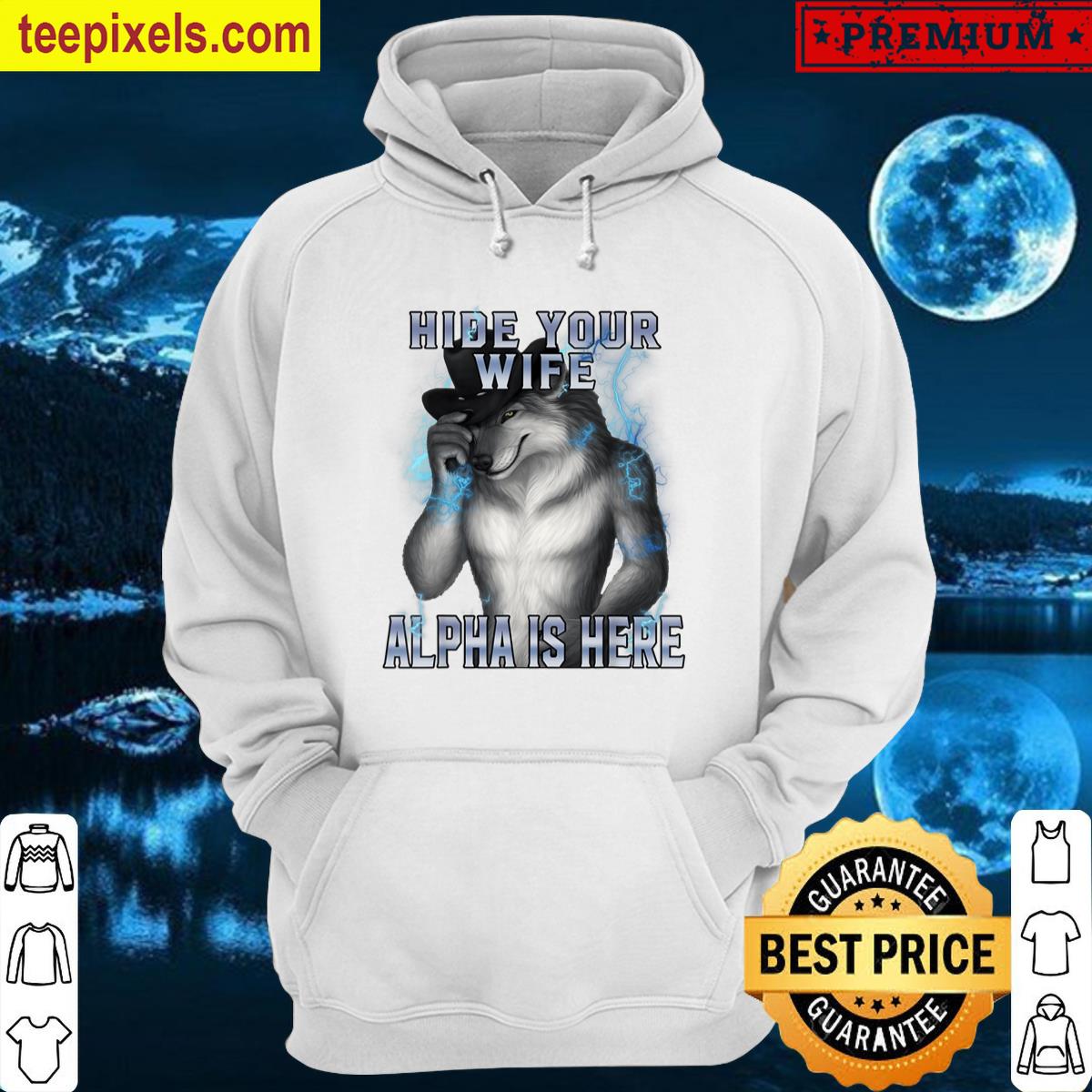 Hide Your Wife The Alpha Is Here Cringe Meme Alpha Wolf Tee Shirt