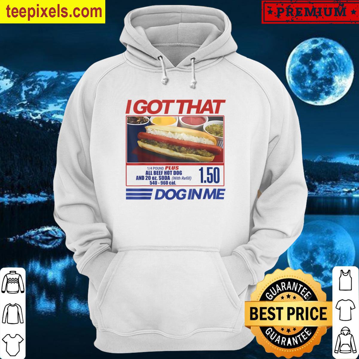 I Got That Dog In Me Funny Hotdog Combo Gifts For Men Women Tee Shirt