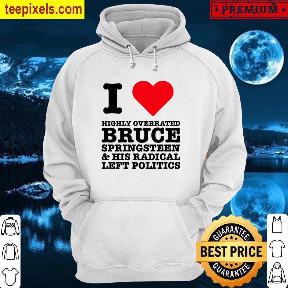 I Love Highly Overrated Bruce Springsteen Politics Trump Tee Shirt