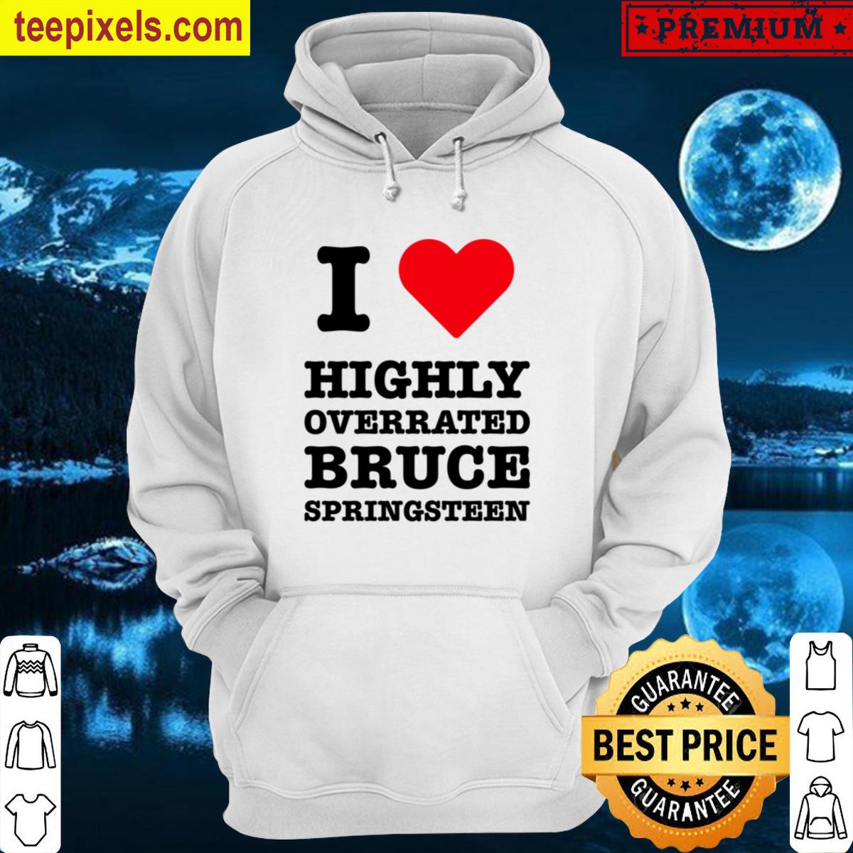 I Love Highly Overrated Bruce Springsteen Trump Funny Tee Shirt