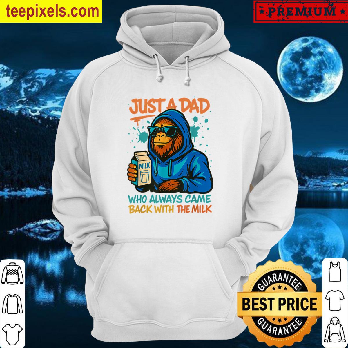 Just A Dad Who Always Came Back With The Milk Bigfoot Papa Tee Shirt