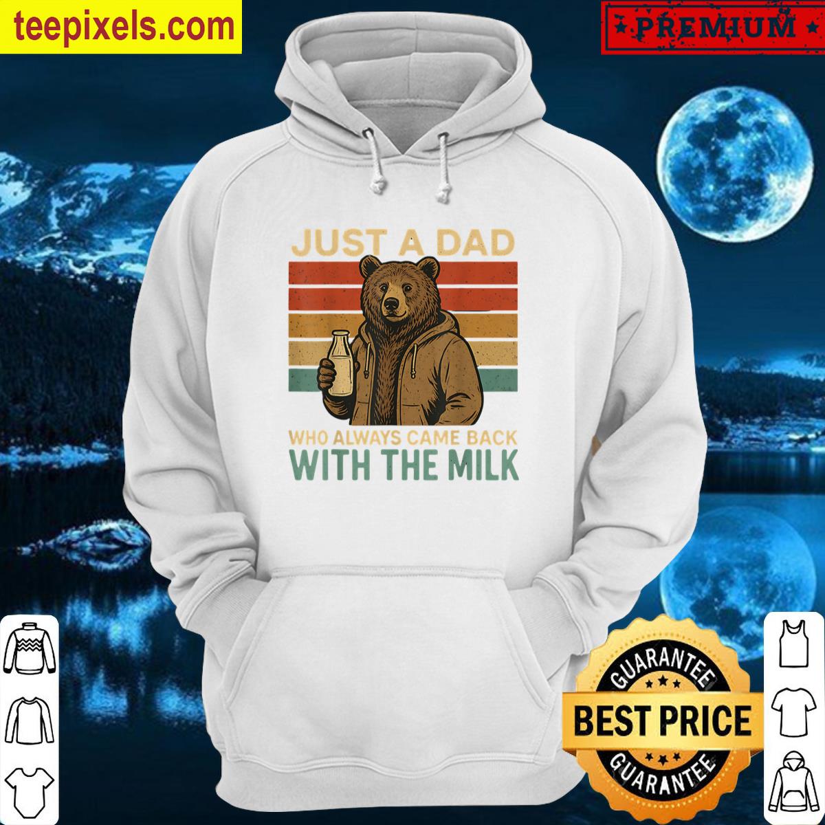 Just A Dad Who Came Back With The Milk Funny Saying Bear Tee Shirt